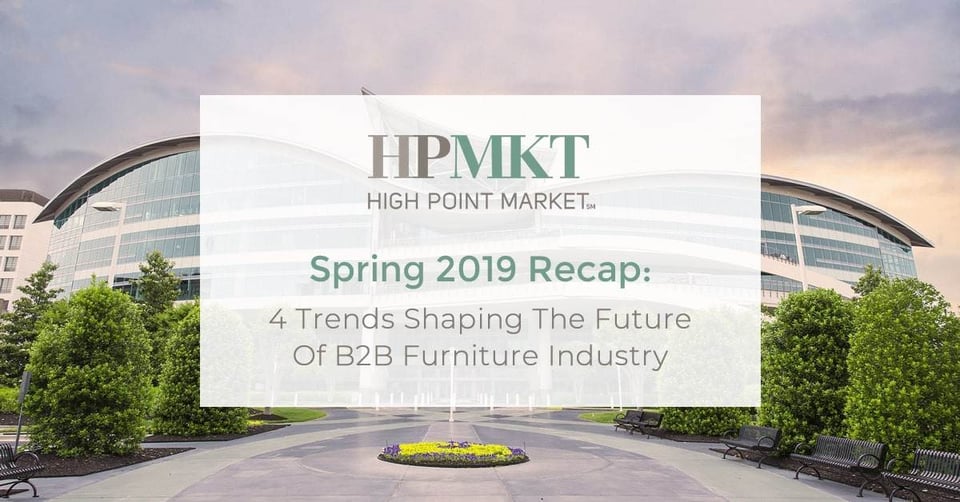 High Point Market Spring 2019 Recap 4 Trends Shaping The Future Of B2B Furniture Industry