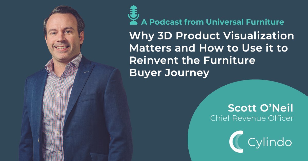 Why 3D Product Visualization Matters and How To Use It To Reinvent the Furniture Buyer Journey - A Podcast From Universal Furniture